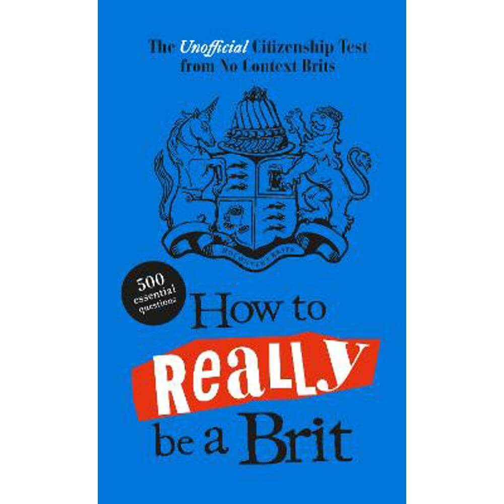 How to Really be a Brit: The Unofficial Citizenship Test (Hardback) - No Context Brits